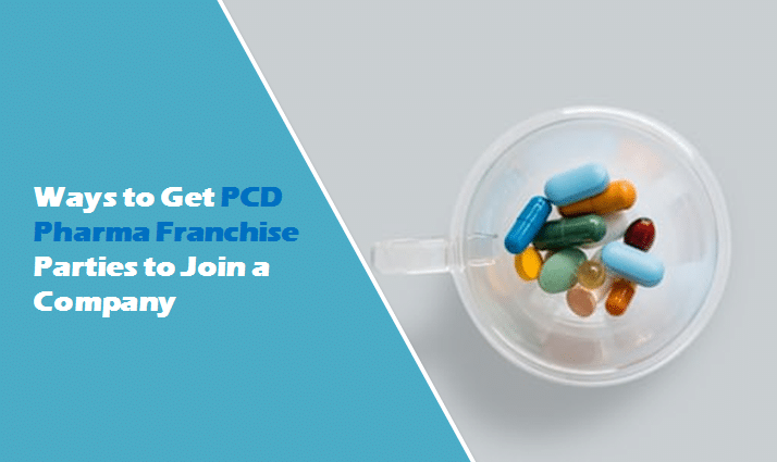 Ways to Get PCD Pharma Franchise Parties to Join a Company