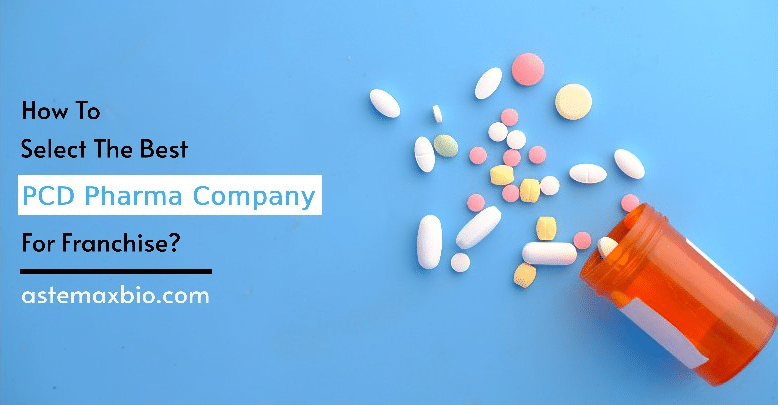 How To Select The Best PCD Pharma Company For Franchise?