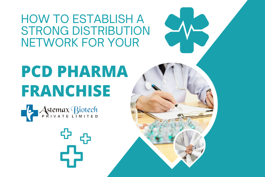 How to Establish a Strong Distribution Network for Your PCD Pharma Franchise?