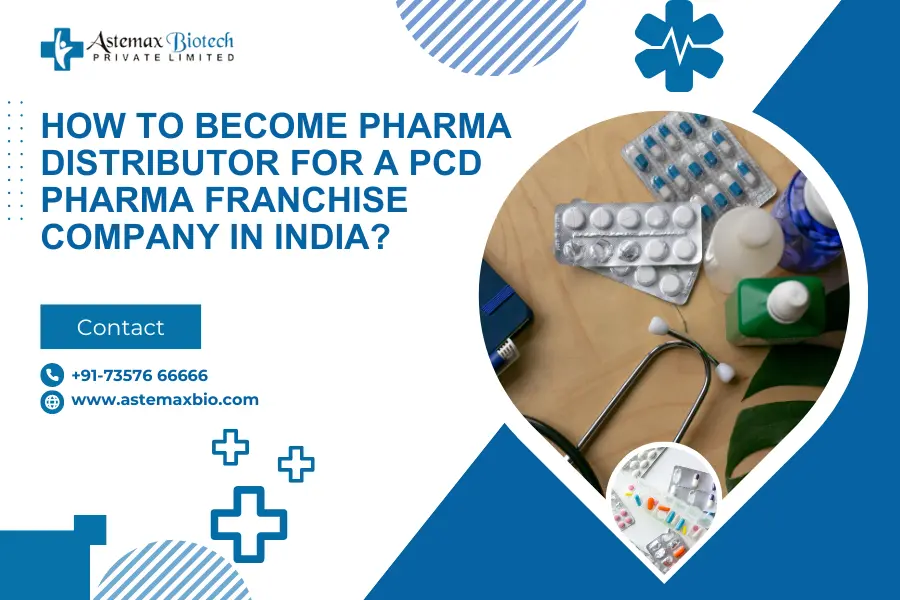 How to become Pharma Distributor for a PCD Pharma Franchise Company in India?